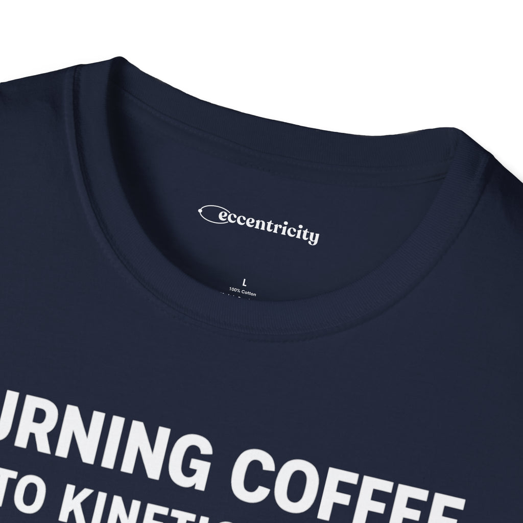 TURNING COFFEE INTO KINETIC ENERGY T-SHIRT