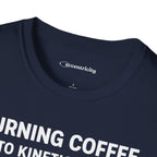 TURNING COFFEE INTO KINETIC ENERGY T-SHIRT