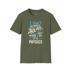 I DON'T ALWAYS STUDY, BUT WHEN I DO, IT'S PHYSICS T-SHIRT