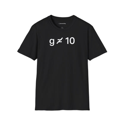 "g is not equal 10" - Physics T-shirt; The Ultimate Tee for Physicists🧪⚡