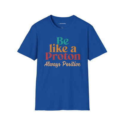 "Be Like a Proton" - Physics T-shirt 🧪⚡