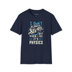 I DON'T ALWAYS STUDY, BUT WHEN I DO, IT'S PHYSICS T-SHIRT