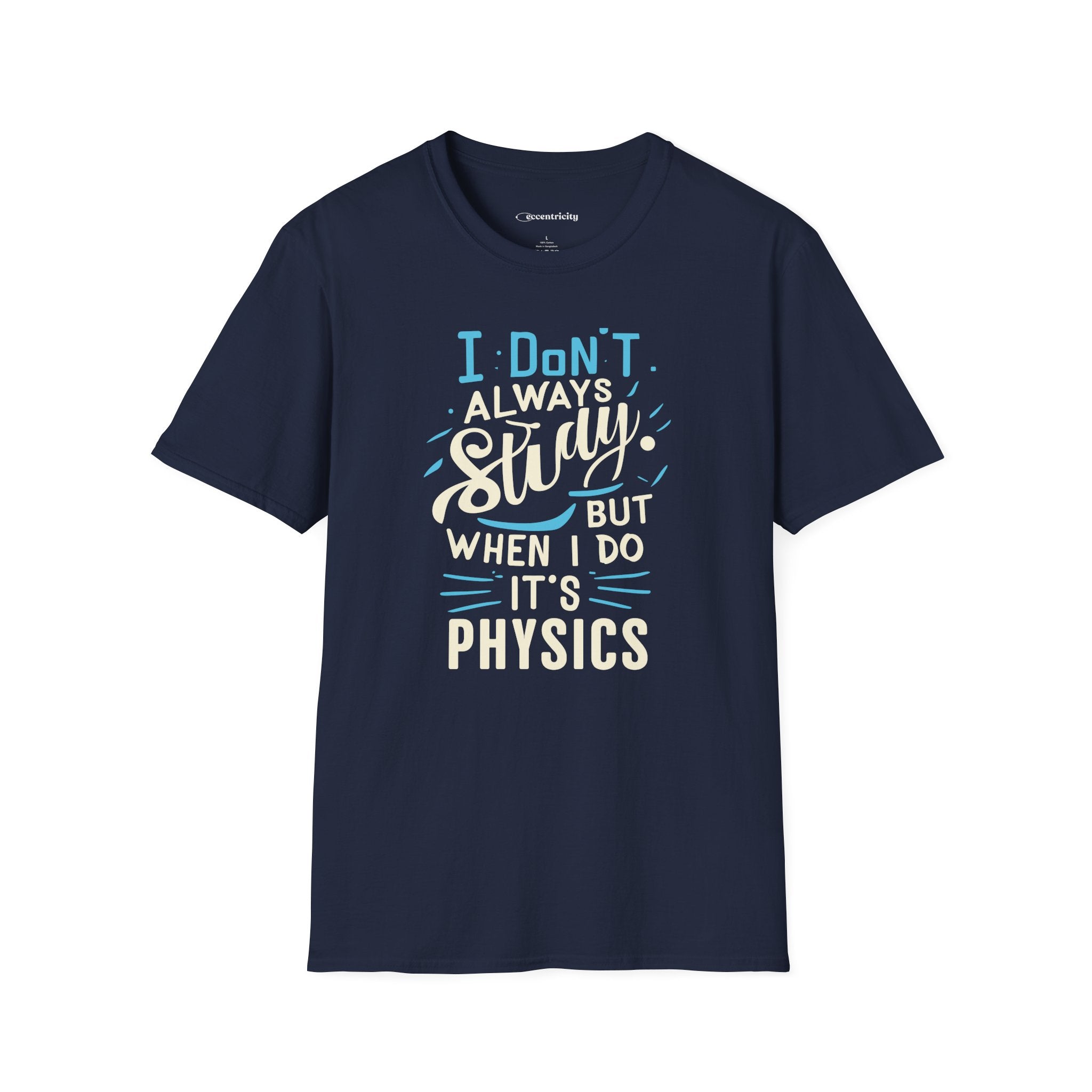 I DON'T ALWAYS STUDY, BUT WHEN I DO, IT'S PHYSICS T-SHIRT