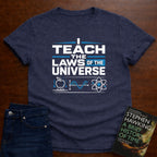 I TEACH THE LAWS OF THE UNIVERSE T-SHIRT