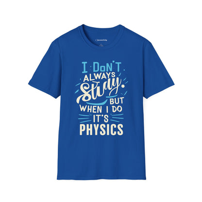 " I don't always study, when I do it's Physics" Premium Physics Shirt