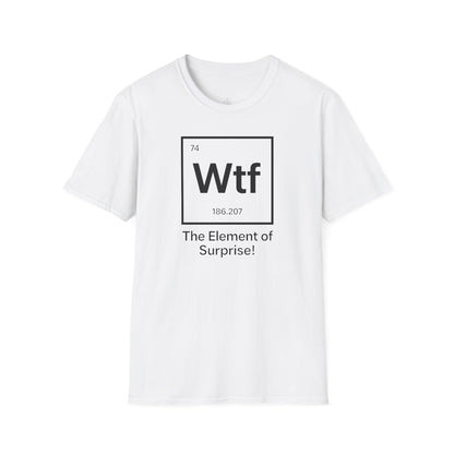 "Wtf - The Element of Surprise!" - An Ultimate Tee for Science Nerds🧪⚡