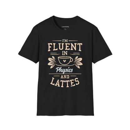 "I am Fluent in Physics and Lattes" textured Premium Physics Shirt