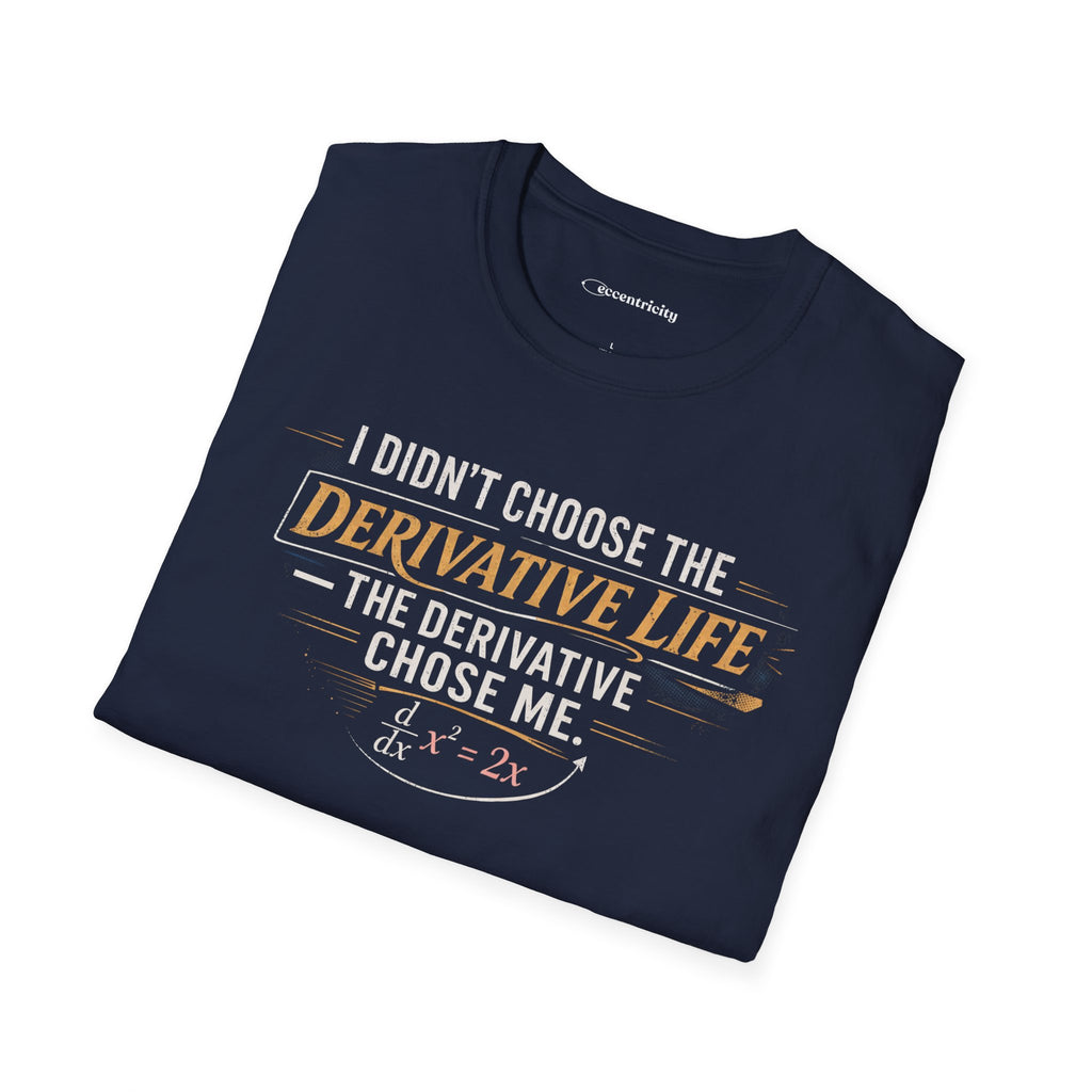I DIDN’T CHOOSE THE DERIVATIVE LIFE, THE DERIVATIVE CHOSE ME. T-SHIRT