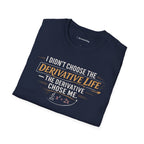 I DIDN’T CHOOSE THE DERIVATIVE LIFE, THE DERIVATIVE CHOSE ME. T-SHIRT