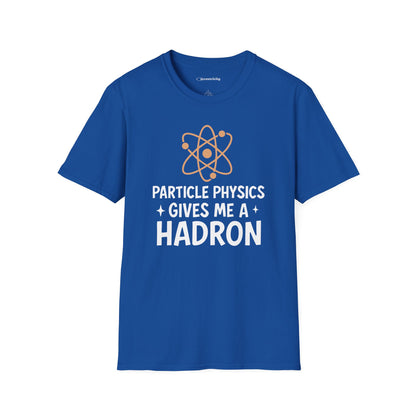 "Particle Physics Gives Me a Hadron" - Premium Physics Shirt