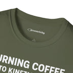 TURNING COFFEE INTO KINETIC ENERGY T-SHIRT