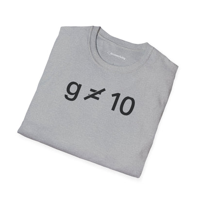 "g is not equal 10" - Physics T-shirt; The Ultimate Tee for Physicists🧪⚡