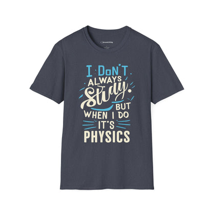 " I don't always study, when I do it's Physics" Premium Physics Shirt