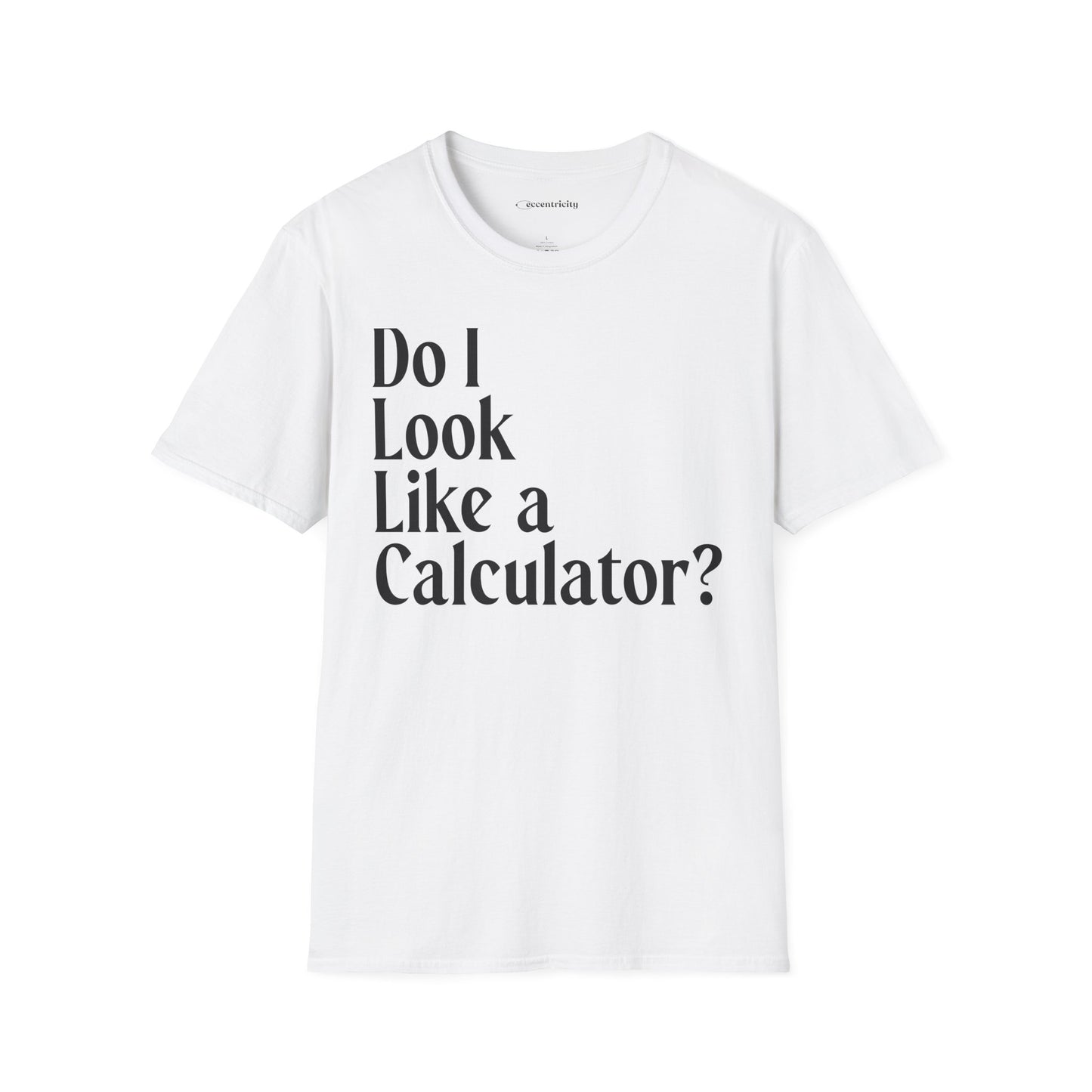 "Do I Look Like a Calculator?" dark Unisex Softstyle Tee