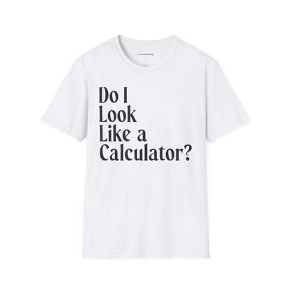 "Do I Look Like a Calculator?" dark Unisex Softstyle Tee
