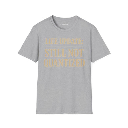 "Life Update: Still Not Quantized" - Premium Physics Shirt