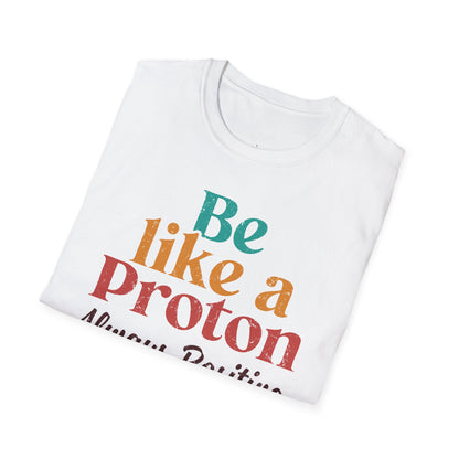 "Be Like a Proton" - Physics T-shirt 🧪⚡