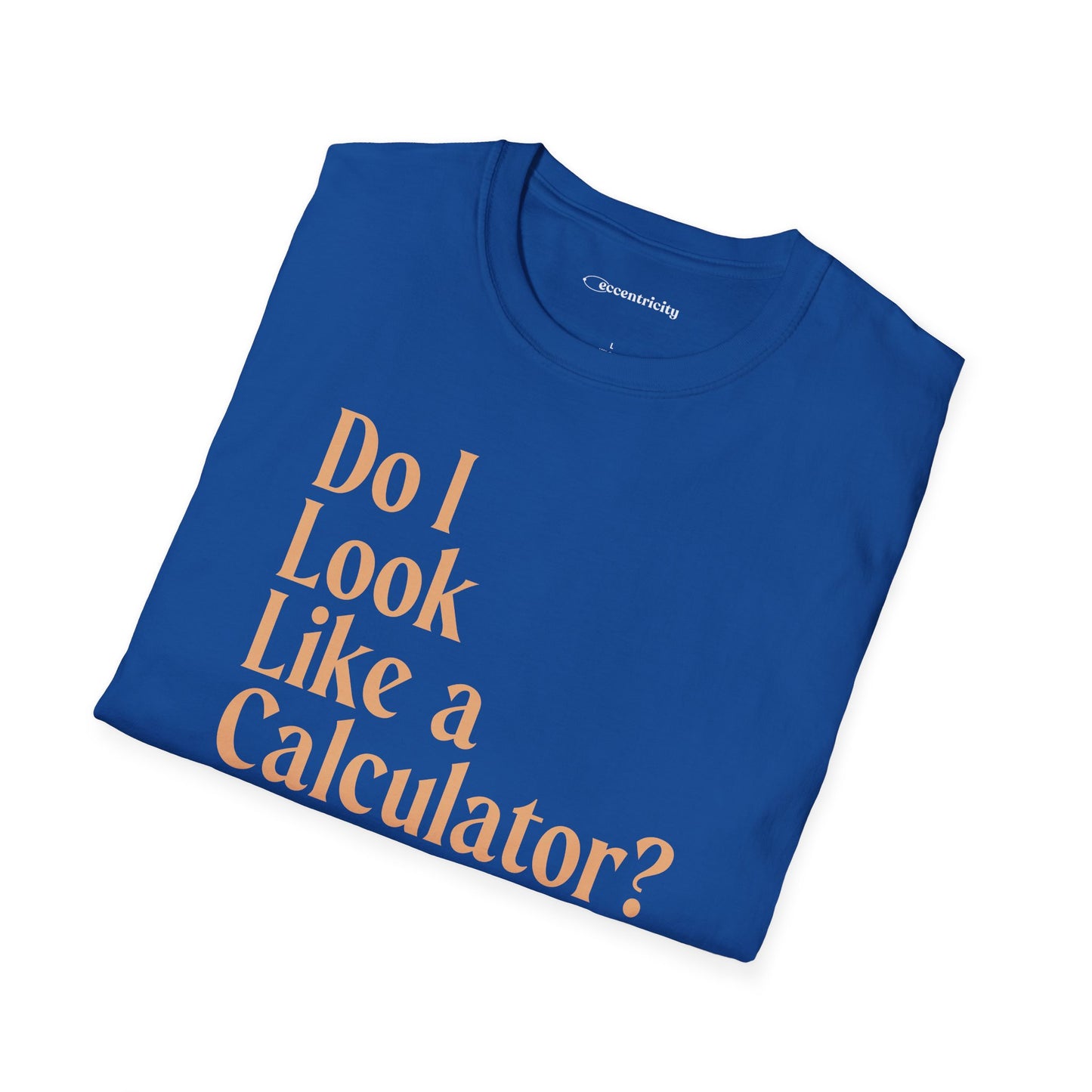"Do I Look Like a Calculator?" dark Unisex Softstyle Tee
