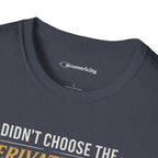 I DIDN’T CHOOSE THE DERIVATIVE LIFE, THE DERIVATIVE CHOSE ME. T-SHIRT