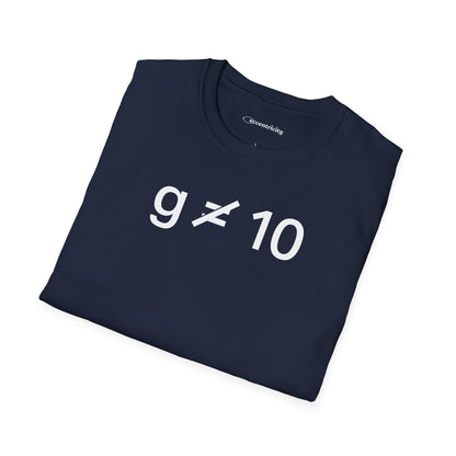 "g is not equal 10" - Physics T-shirt; The Ultimate Tee for Physicists🧪⚡