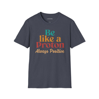 "Be Like a Proton" - Physics T-shirt 🧪⚡