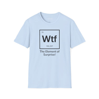 "Wtf - The Element of Surprise!" - An Ultimate Tee for Science Nerds🧪⚡