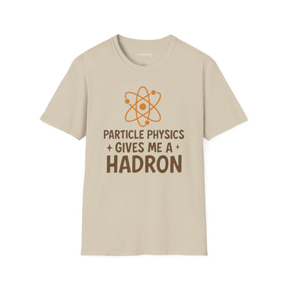 "Particle Physics Gives Me a Hadron" - Premium Physics Shirt