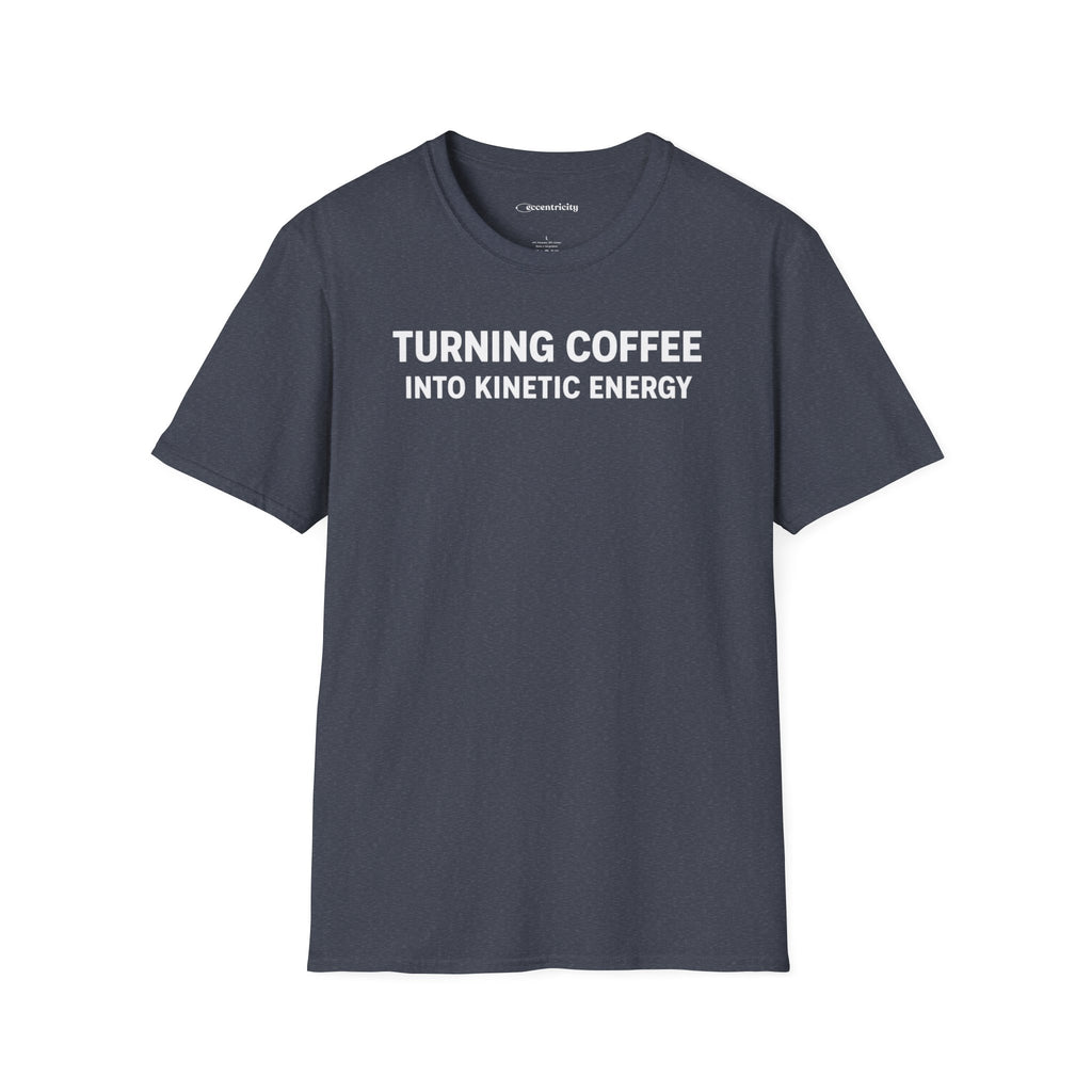 TURNING COFFEE INTO KINETIC ENERGY T-SHIRT