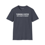 TURNING COFFEE INTO KINETIC ENERGY T-SHIRT