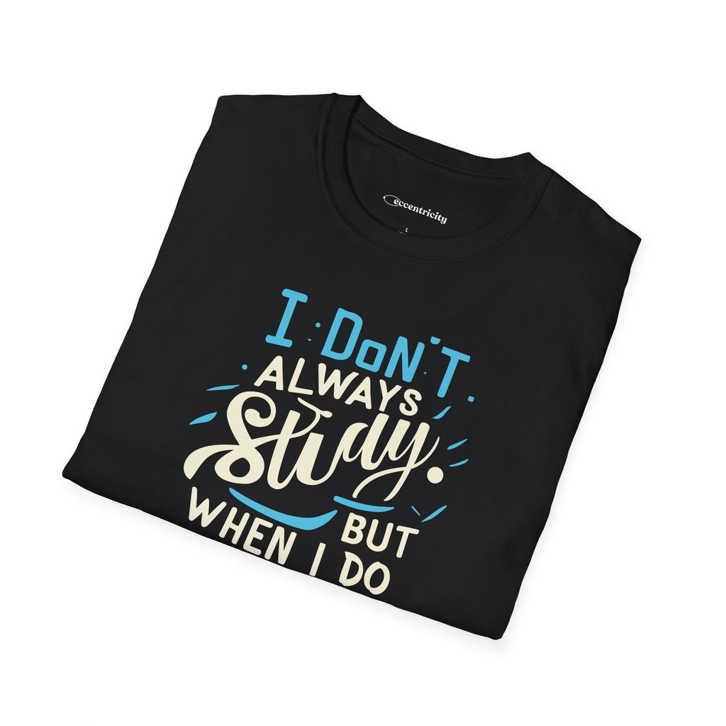 I DON'T ALWAYS STUDY, BUT WHEN I DO, IT'S PHYSICS T-SHIRT