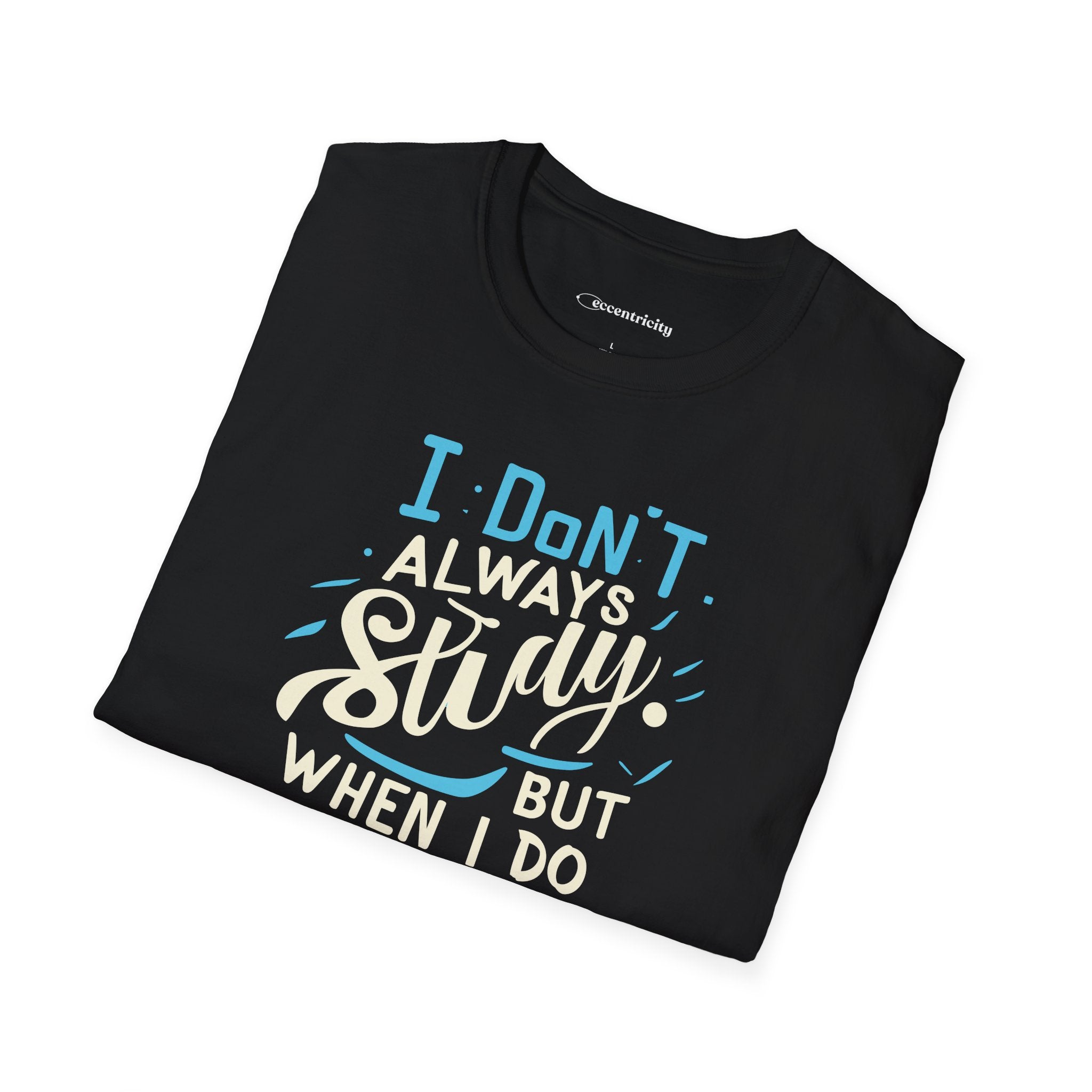 I DON'T ALWAYS STUDY, BUT WHEN I DO, IT'S PHYSICS T-SHIRT