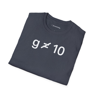 "g is not equal 10" - Physics T-shirt; The Ultimate Tee for Physicists🧪⚡