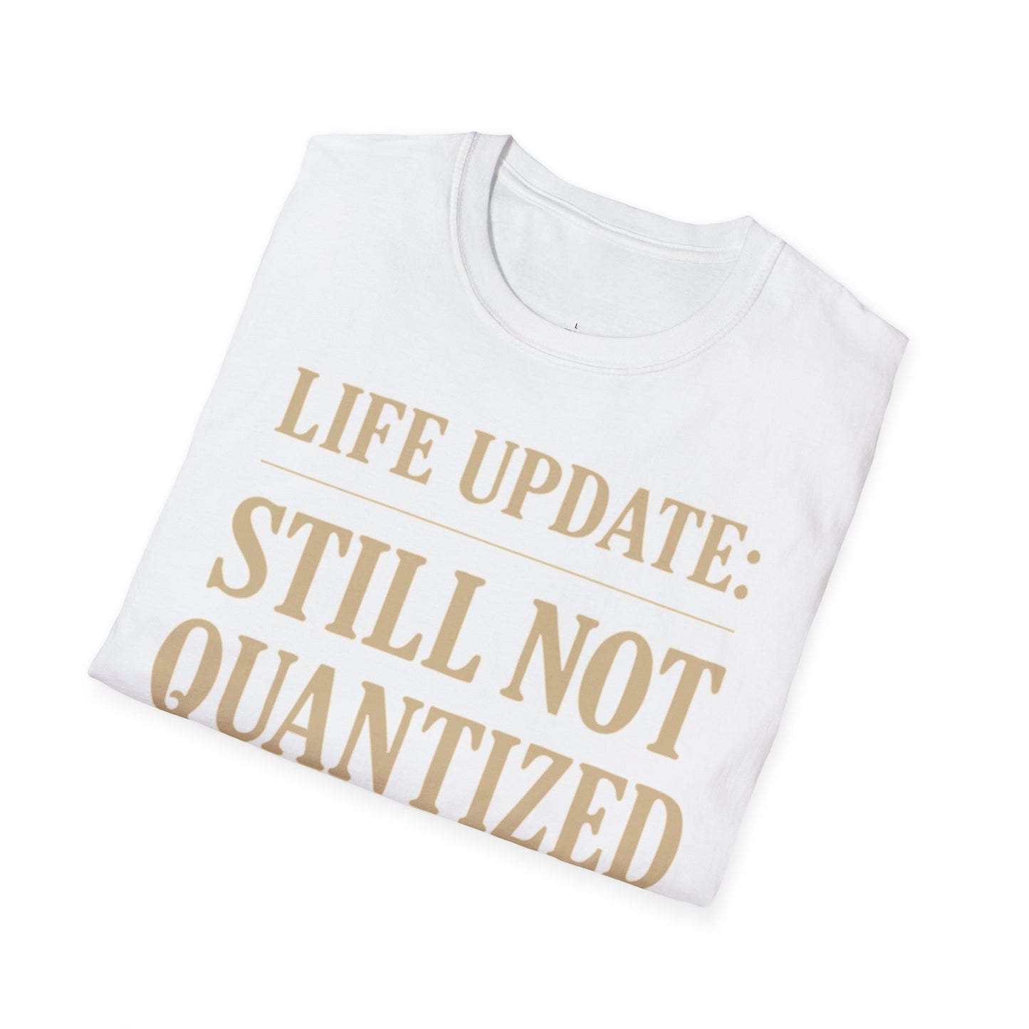 "Life Update: Still Not Quantized" - Premium Physics Shirt