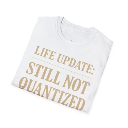 "Life Update: Still Not Quantized" - Premium Physics Shirt