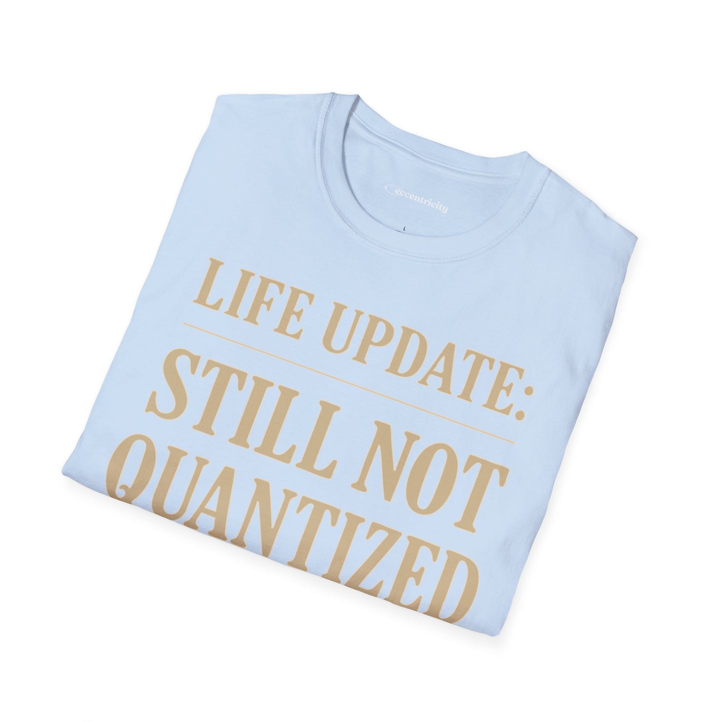 "Life Update: Still Not Quantized" - Premium Physics Shirt