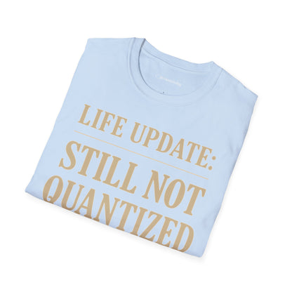 "Life Update: Still Not Quantized" - Premium Physics Shirt