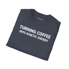 TURNING COFFEE INTO KINETIC ENERGY T-SHIRT