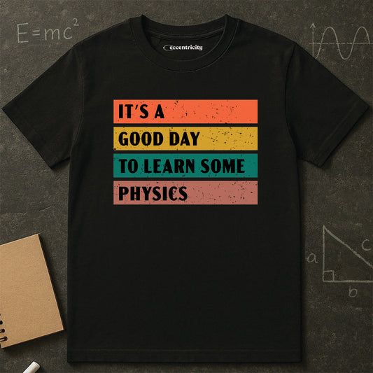 "It's a Good day to Learn some Physics" Premium Physics Shirt