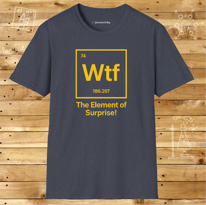 "Wtf - The Element of Surprise!" - An Ultimate Tee for Science Nerds🧪⚡