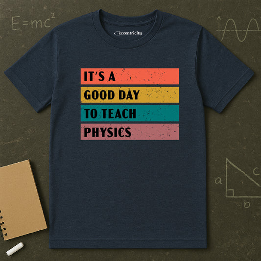 "It's a Good day to teach Physics" Premium Physics Shirt