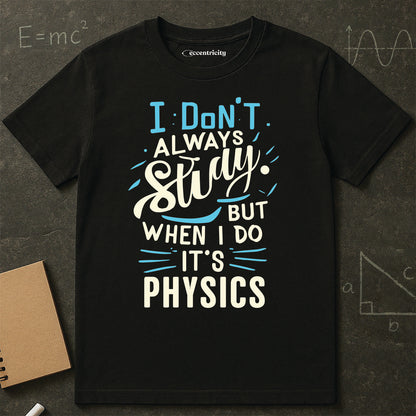 " I don't always study, when I do it's Physics" Premium Physics Shirt