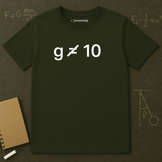 "g is not equal 10" - Physics T-shirt; The Ultimate Tee for Physicists🧪⚡