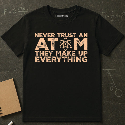 "Never Trust Atoms" Premium Physics Shirt