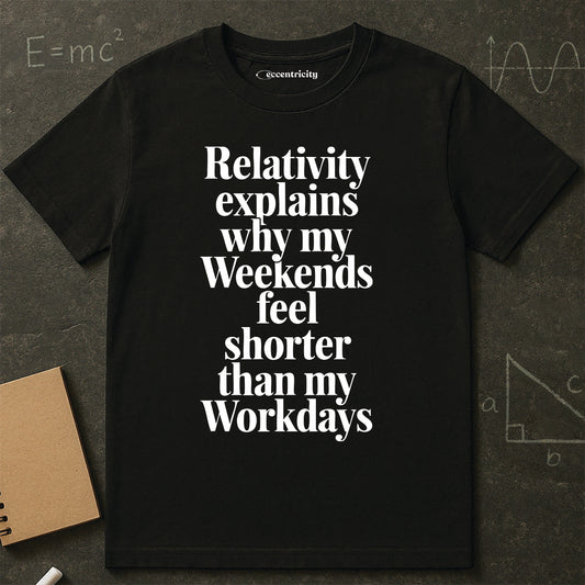 "Relativity explains Weekend" Premium Physics Shirt