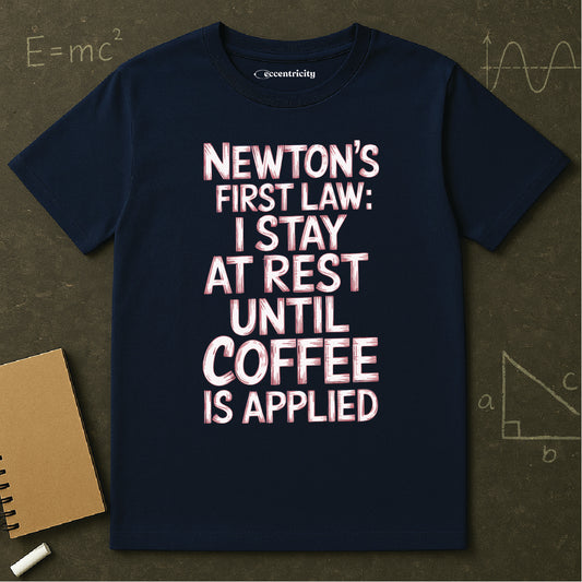 Newton's First Law : Until Coffee is Applied - Premium Physics Shirt
