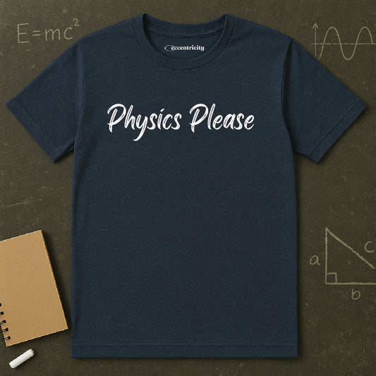 "Physics Please" - Premium Physics Shirt