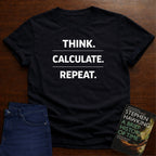 THINK. CALCULATE. REPEAT. T-SHIRT