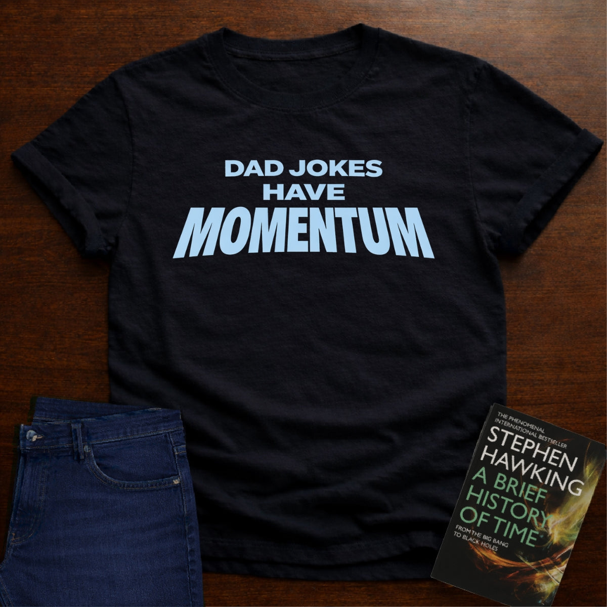 DAD JOKES HAVE MOMENTUM. T-SHIRT