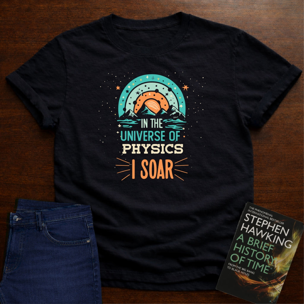 In The Universe of Physics, I Soar. T-SHIRT