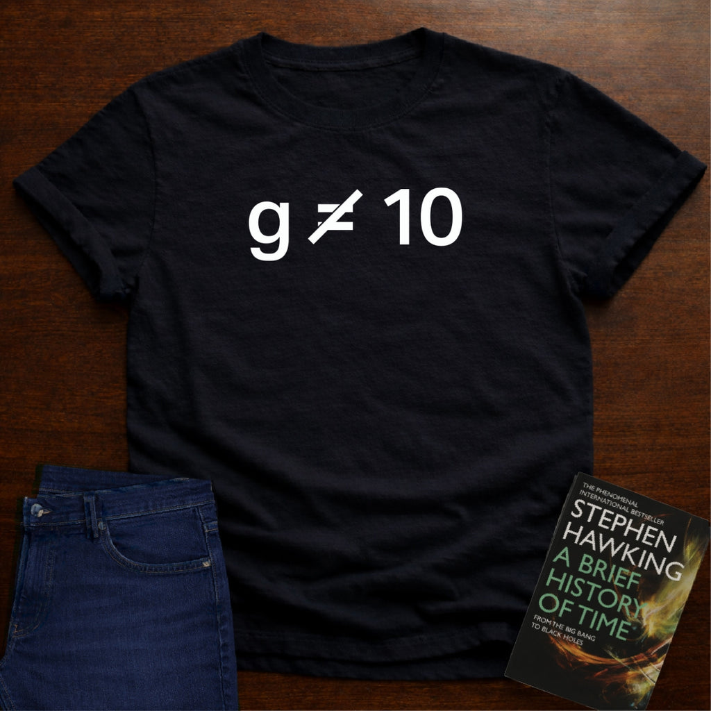 g IS NOT EQUAL TO 10 T-SHIRT